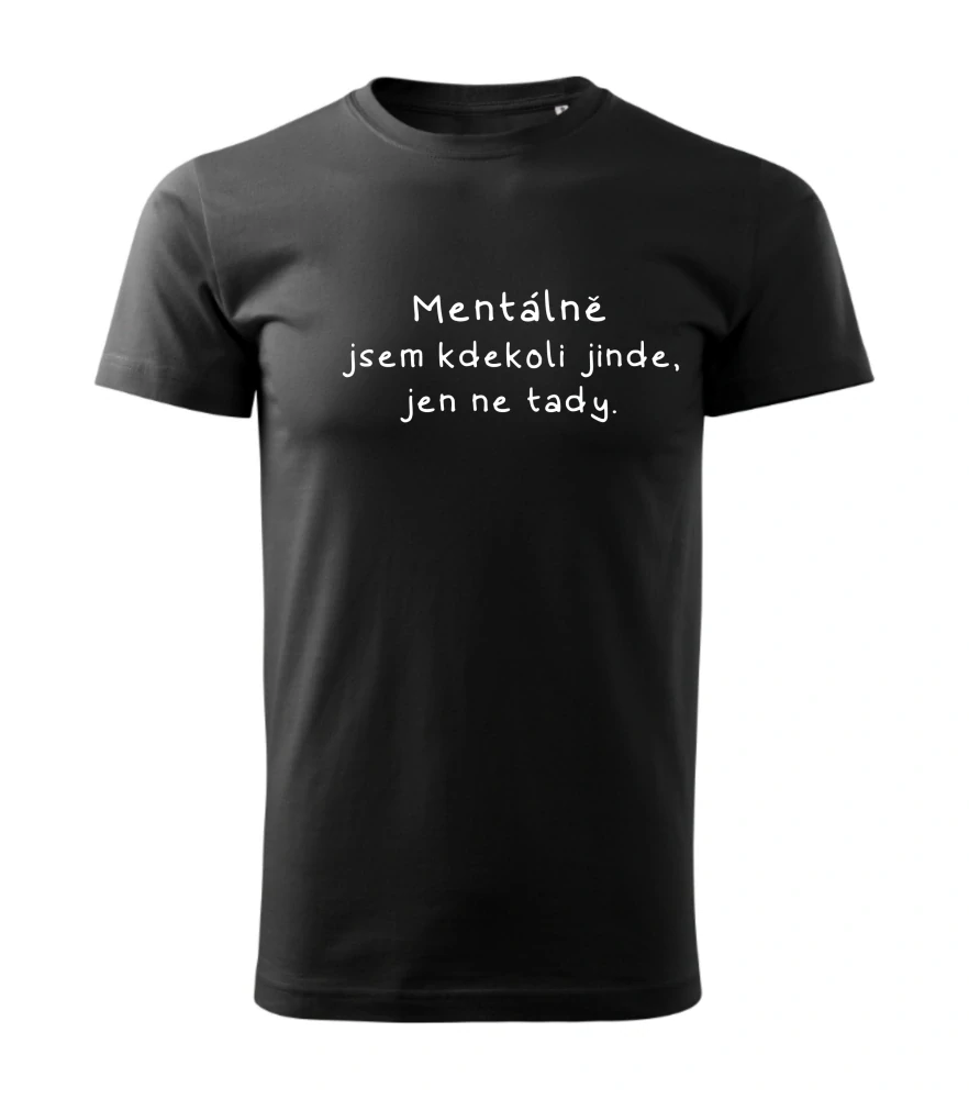 Tričko - Mentálně jsem kdekoli jinde