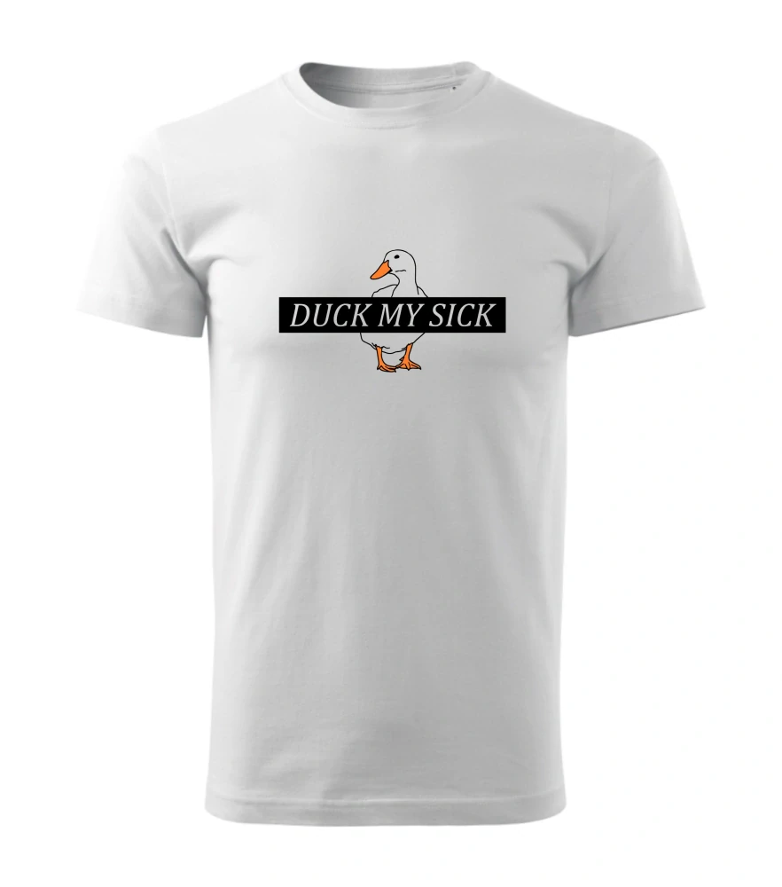 Tričko - Duck my Sick